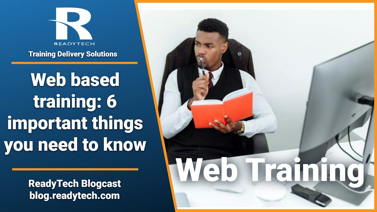Web Based Training: 6 Important Things You Need To Know