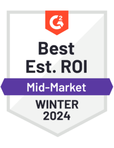 G2 Badge Best Est. ROI Mid-Market Winter 2024